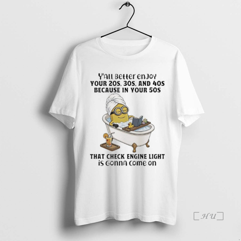 Officials Minions Yall Better Enjoy Your 20s 30s 40s Because Your 50s That T-Shirts, Hoodie, Sweatshirt - T-Shirt, Sweatshirt, Hoodie
