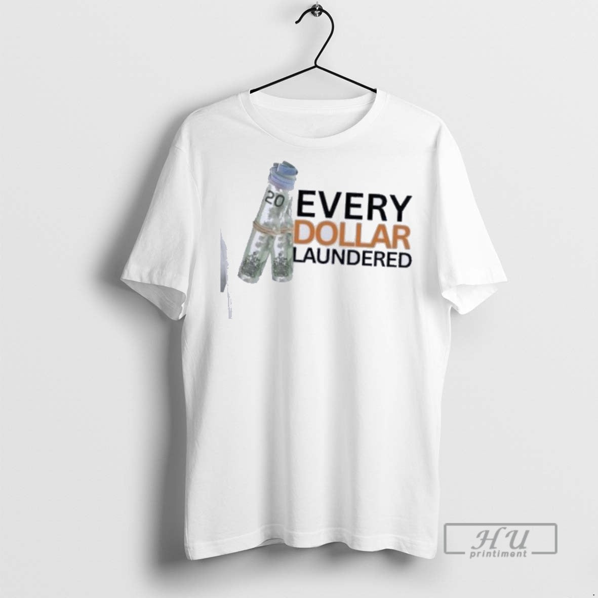 Officials Money Every Dollar Laundered T Shirt Unisex T-shirt, Sweatshirt, Hoodie, Long Sleeve Tee - T-Shirt, Sweatshirt, Hoodie