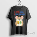 Officials Mouse Holding Dollar Cash I Ate All Your Money T-Shirts, Hoodie, Sweatshirt - T-Shirt, Sweatshirt, Hoodie