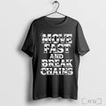 Officials Move Fast And Break Chains T T Shirt Unisex T-shirt, Sweatshirt, Hoodie, Long Sleeve Tee - T-Shirt, Sweatshirt, Hoodie