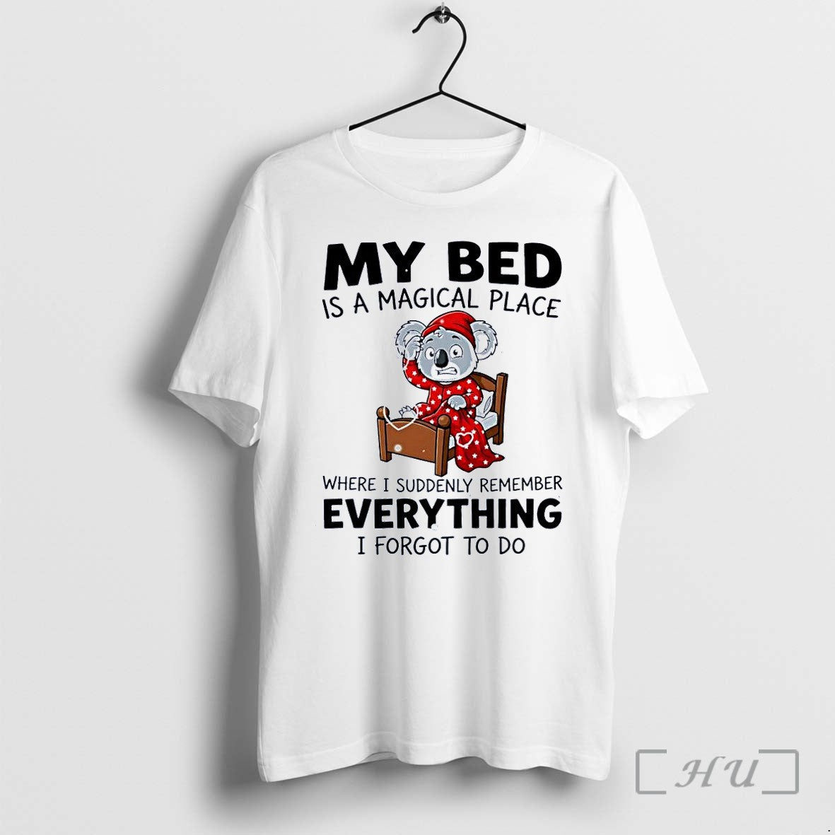 Officials My Bed Magical Place Forgotten To Do Koala White Unisex T-shirt, Sweatshirt, Hoodie, Long Sleeve Tee - T-Shirt, Sweatshirt, Hoodie