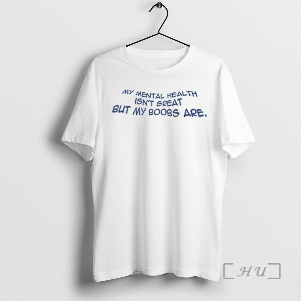 Officials My Mental Health Isnt Great But My Boobs Are T-Shirts, Hoodie, Sweatshirt - T-Shirt, Sweatshirt, Hoodie