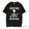Officials My Momma Didnt Raise A Fool A Psycho Maybe Skeleton Premium T Shirts Sweater Unisex T-shirt, Sweatshirt, Hoodie, Long Sleeve Tee - T-Shirt, Sweatshirt, Hoodie