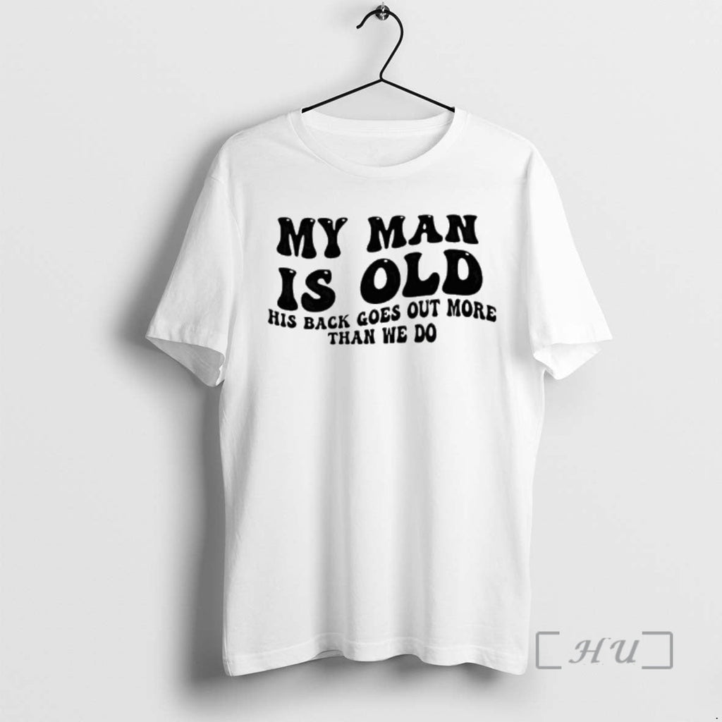 Officials My Man Is Old His Back Goes Out More Than We Do T-Shirts, Hoodie, Sweatshirt - T-Shirt, Sweatshirt, Hoodie