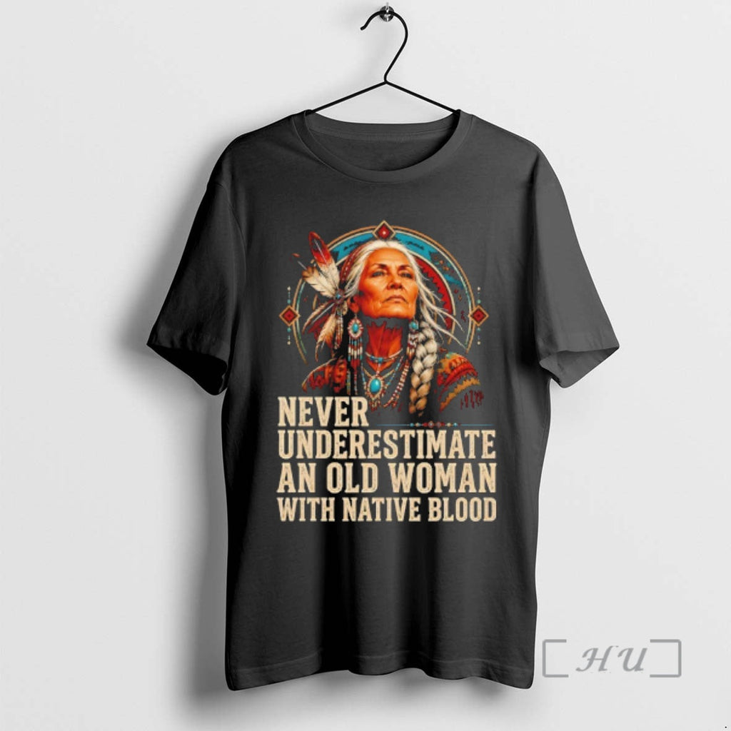 Officials Native American Woman Never Underestimate An Old Woman With Native Blood Premium T Shirts - T-Shirt, Sweatshirt, Hoodie