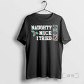 Officials Naughty Nice I Tried T-Shirts, Hoodie, Sweatshirt - T-Shirt, Sweatshirt, Hoodie