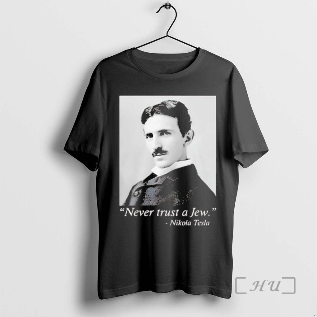 Officials Nikola Tesla Never Trust Jew T-Shirts, Hoodie, Sweatshirt - T-Shirt, Sweatshirt, Hoodie
