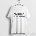 Officials No Risk Full Push T Shirt Unisex T-shirt, Sweatshirt, Hoodie, Long Sleeve Tee - T-Shirt, Sweatshirt, Hoodie