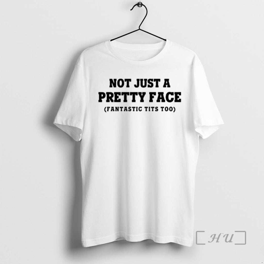 Officials Not Just Pretty Face Tits Too Text T-Shirts, Hoodie, Sweatshirt - T-Shirt, Sweatshirt, Hoodie