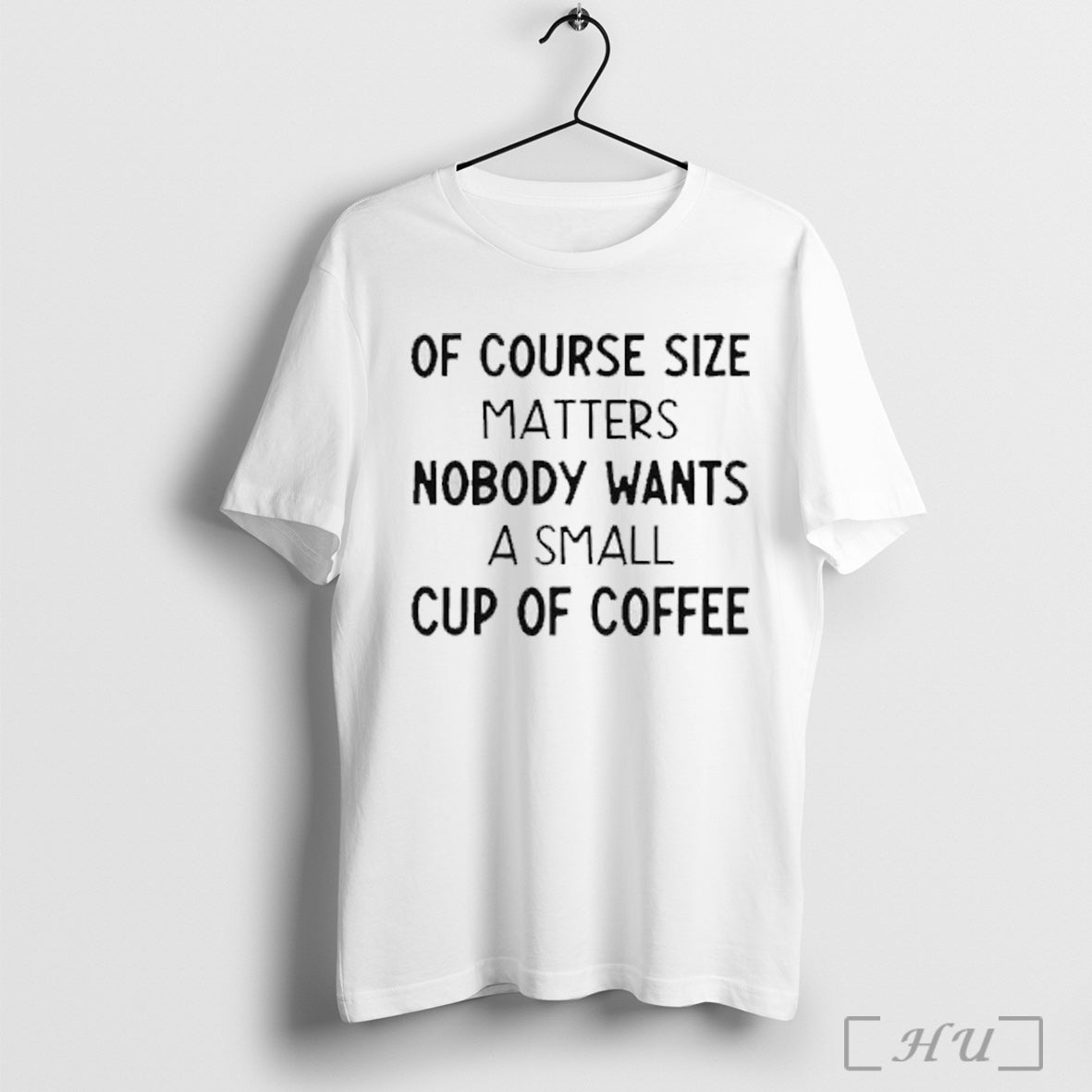 Officials Of Course Size Matters Nobody Wants A Small Cup Of Coffee Text Unisex T-shirt, Sweatshirt, Hoodie, Long Sleeve Tee - T-Shirt, Sweatshirt, Hoodie