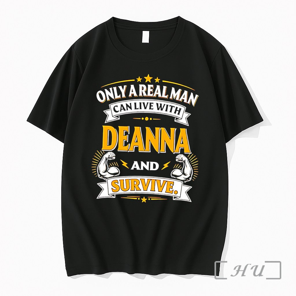 Officials Only A Real Man Can Live With Deanna And Survive Tee Premium T Shirts Unisex T-shirt, Sweatshirt, Hoodie, Long Sleeve Tee - T-Shirt, Sweatshirt, Hoodie