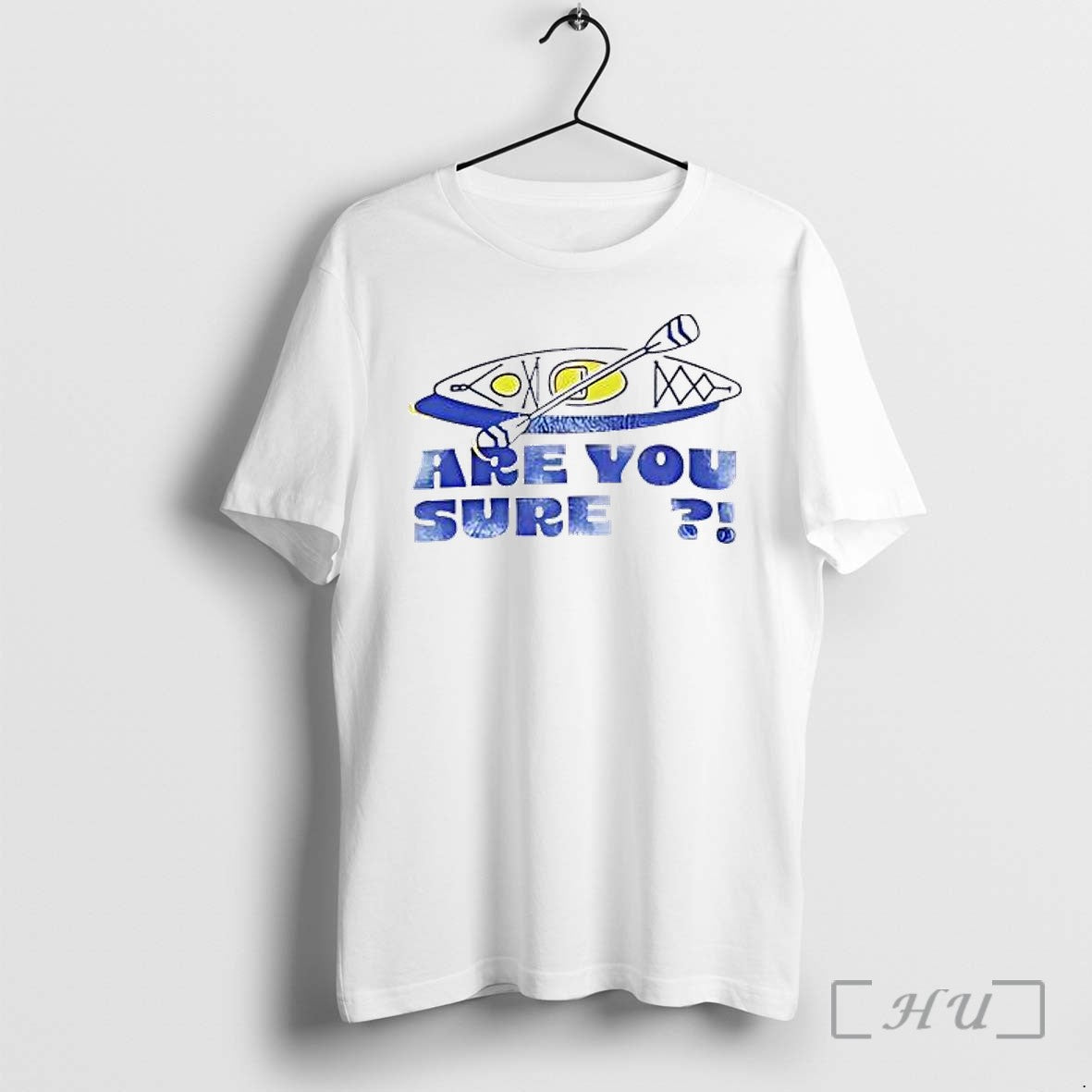 Officials Paddle Are You Sure Kayak Premium T Shirts Sweater Hoodie Jpg Unisex T-shirt, Sweatshirt, Hoodie, Long Sleeve Tee - T-Shirt, Sweatshirt, Hoodie