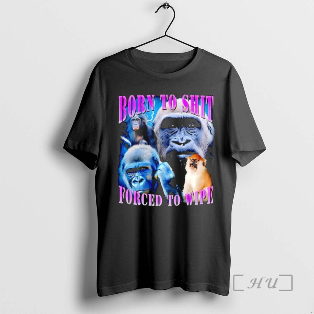 Officials Patas Monkey Born Shit Forced Wipe T-Shirts, Hoodie, Sweatshirt - T-Shirt, Sweatshirt, Hoodie
