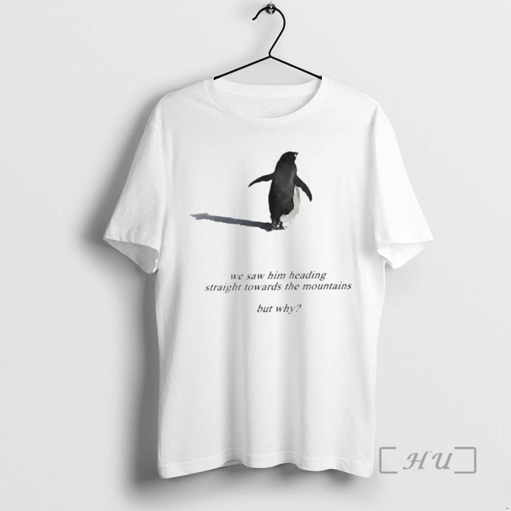 Officials Penguin We Saw Him Heading Straight Towards Mountains But Why T-Shirts, Hoodie, Sweatshirt - T-Shirt, Sweatshirt, Hoodie