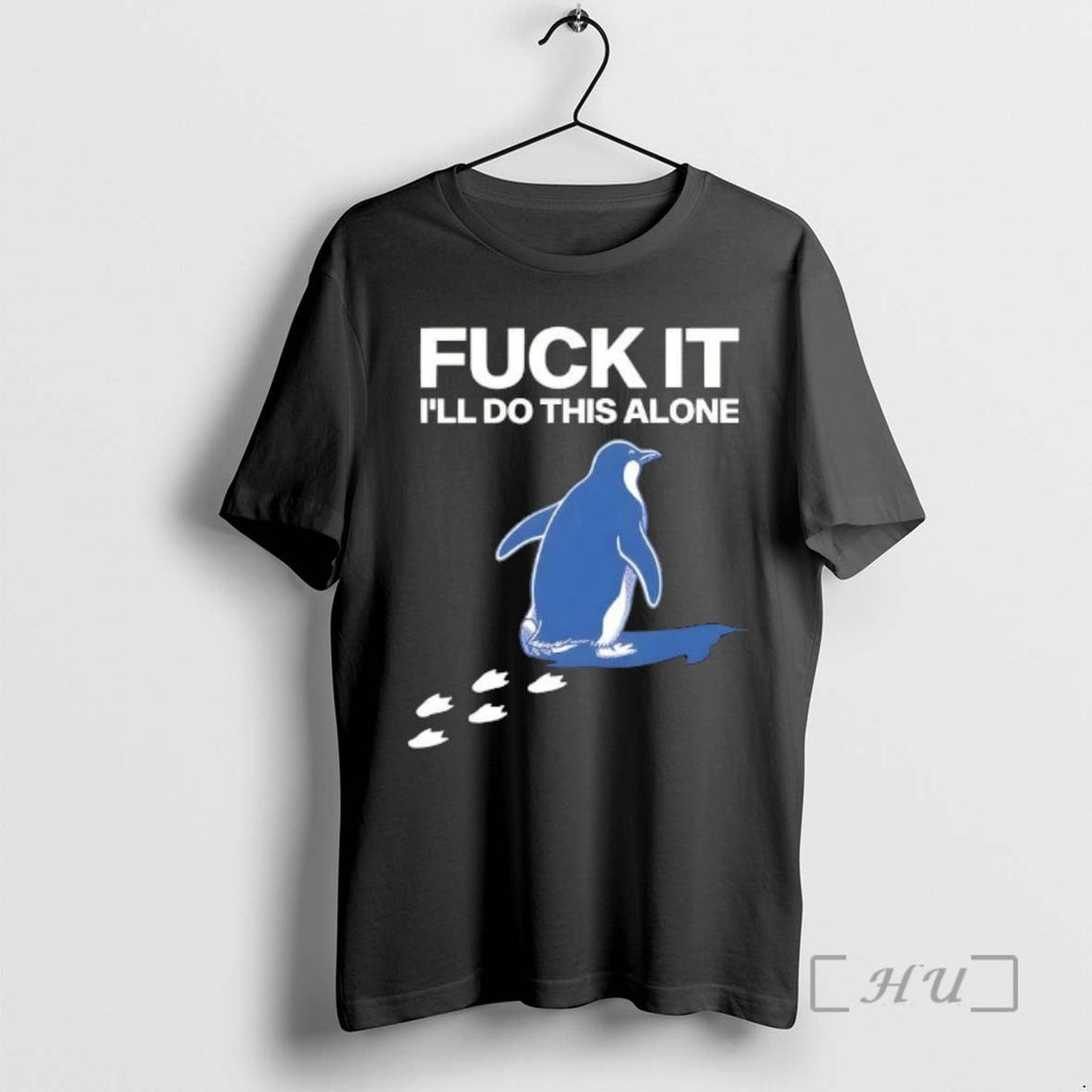 Officials Penguin F Ill Do This Alone T-Shirts, Hoodie, Sweatshirt - T-Shirt, Sweatshirt, Hoodie