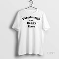 Officials Pittsburgh Is My Happy Place Shirt Sweater Unisex T-shirt, Sweatshirt, Hoodie, Long Sleeve Tee - T-Shirt, Sweatshirt, Hoodie