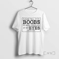 Officials Please Tell Your Boobs Stop Staring Me Eyes Thank You T-Shirts, Hoodie, Sweatshirt - T-Shirt, Sweatshirt, Hoodie