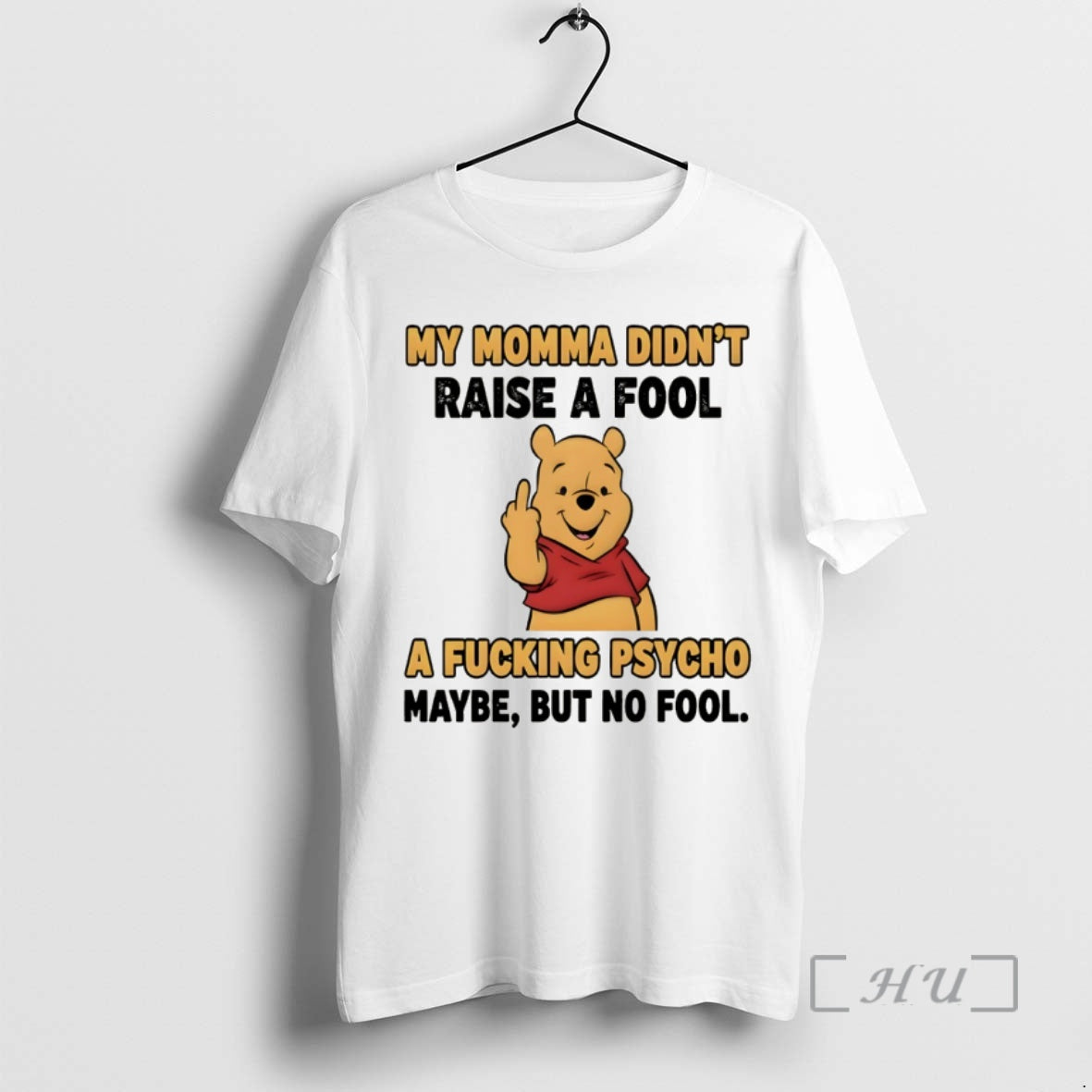 Officials Pooh Middle Finger My Momma Didnt Raise Fool Fucking Psycho Maybe But T-Shirts, Hoodie, Sweatshirt - T-Shirt, Sweatshirt, Hoodie
