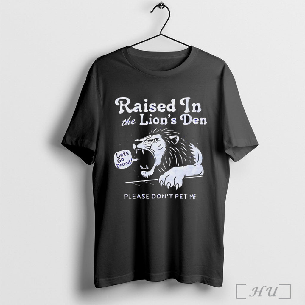 Officials Raised In The Lions Den Please Dont Pet Me T Shirt Unisex T-shirt, Sweatshirt, Hoodie, Long Sleeve Tee - T-Shirt, Sweatshirt, Hoodie