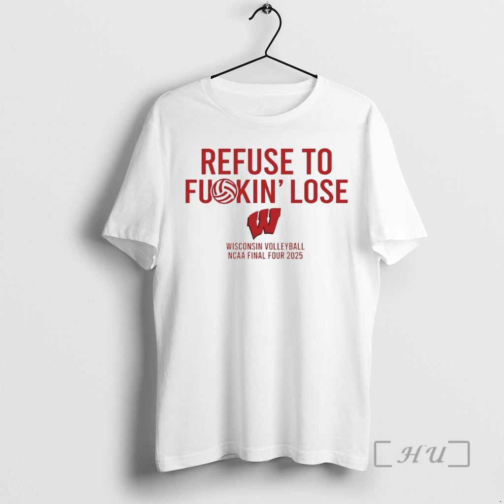 Officials Refuse Fuckin Lose Wisconsin Badgers Volleyball Ncaa Final Four 2025 Circle T-Shirts, Hoodie, Sweatshirt - T-Shirt, Sweatshirt, Hoodie