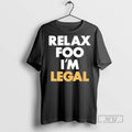 Officials Relax Foo Im Legal Shirt Unisex T-shirt, Sweatshirt, Hoodie, Long Sleeve Tee - T-Shirt, Sweatshirt, Hoodie