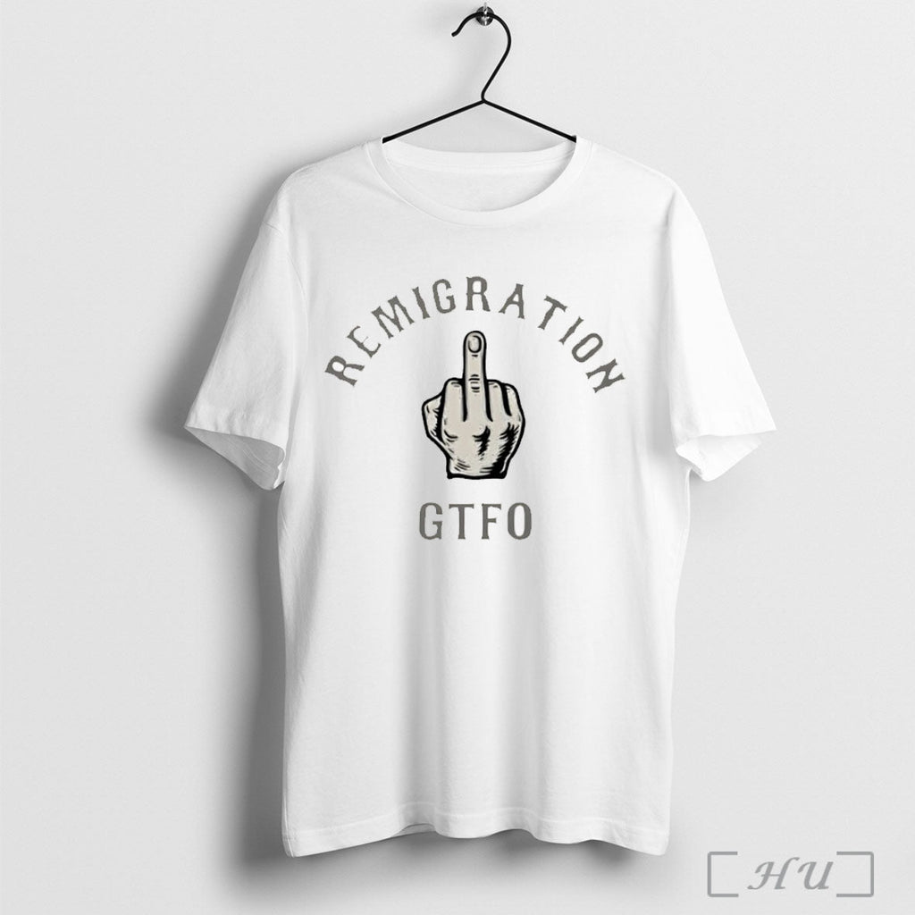 Officials Remigration Gtfo Middle Finger T Shirt Unisex T-shirt, Sweatshirt, Hoodie, Long Sleeve Tee - T-Shirt, Sweatshirt, Hoodie
