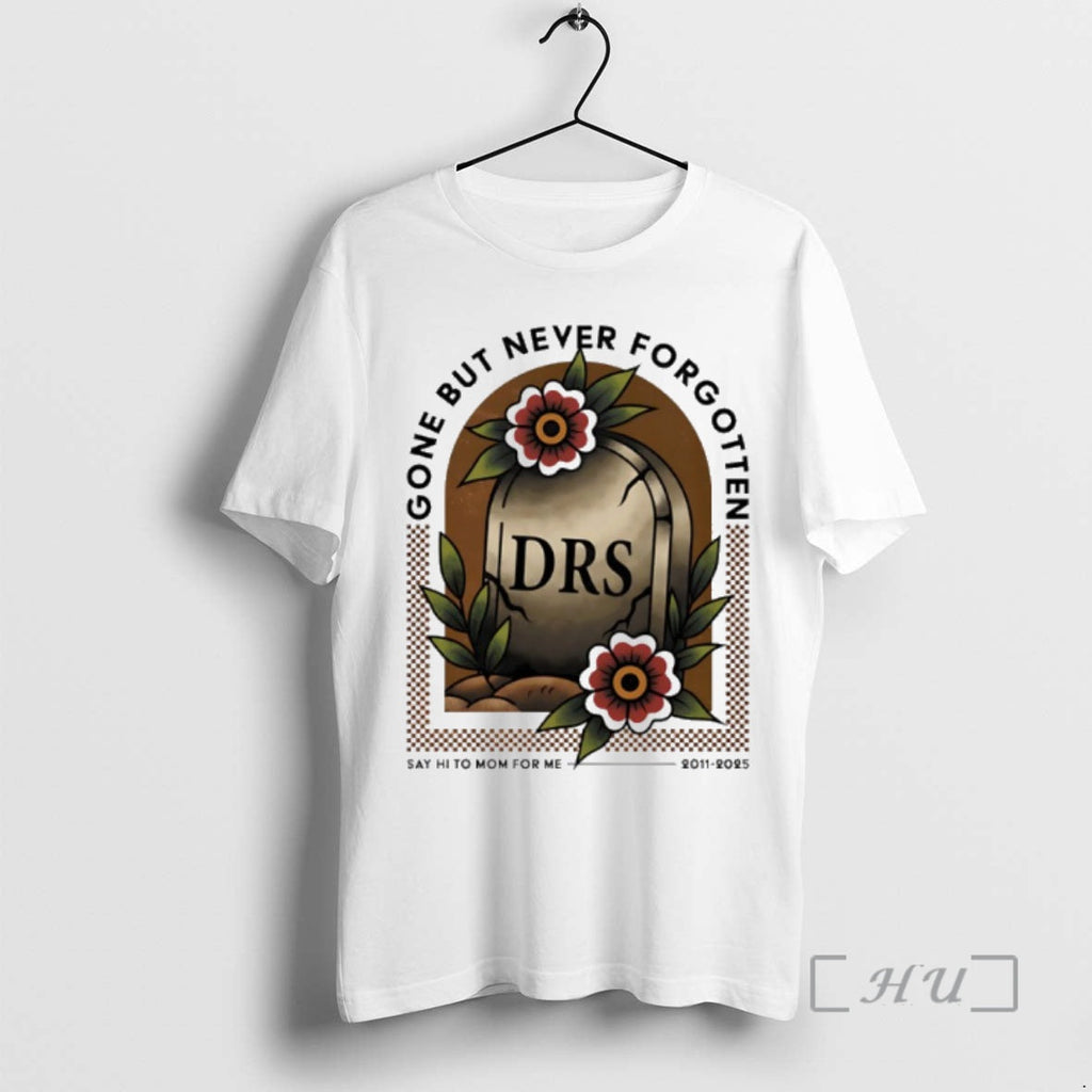 Officials Rip Drs Gone But Never Forgotten Say Hi Mom Me 2011 2025 T-Shirts, Hoodie, Sweatshirt - T-Shirt, Sweatshirt, Hoodie