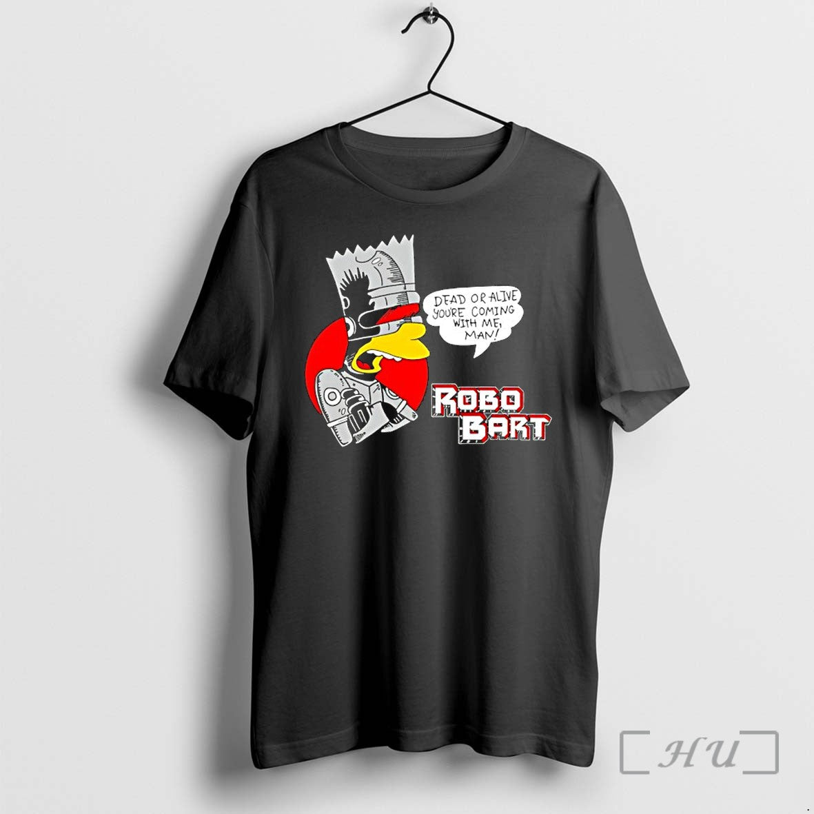 Officials Robo Bart Dead Or Alive Youre Coming With Me Man Premium T Shirts Sweater Unisex T-shirt, Sweatshirt, Hoodie, Long Sleeve Tee - T-Shirt, Sweatshirt, Hoodie