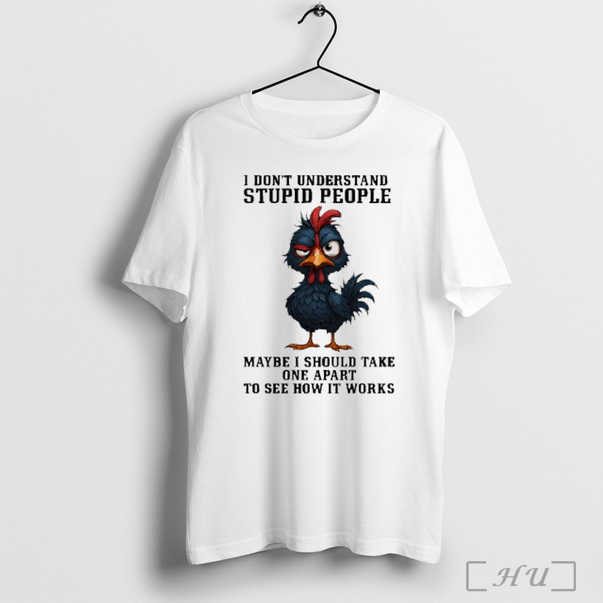 Officials Rooster Wink I Dont Understand Stupid People Maybe I Should Take One Apart To Unisex T-shirt, Sweatshirt, Hoodie, Long Sleeve Tee - T-Shirt, Sweatshirt, Hoodie