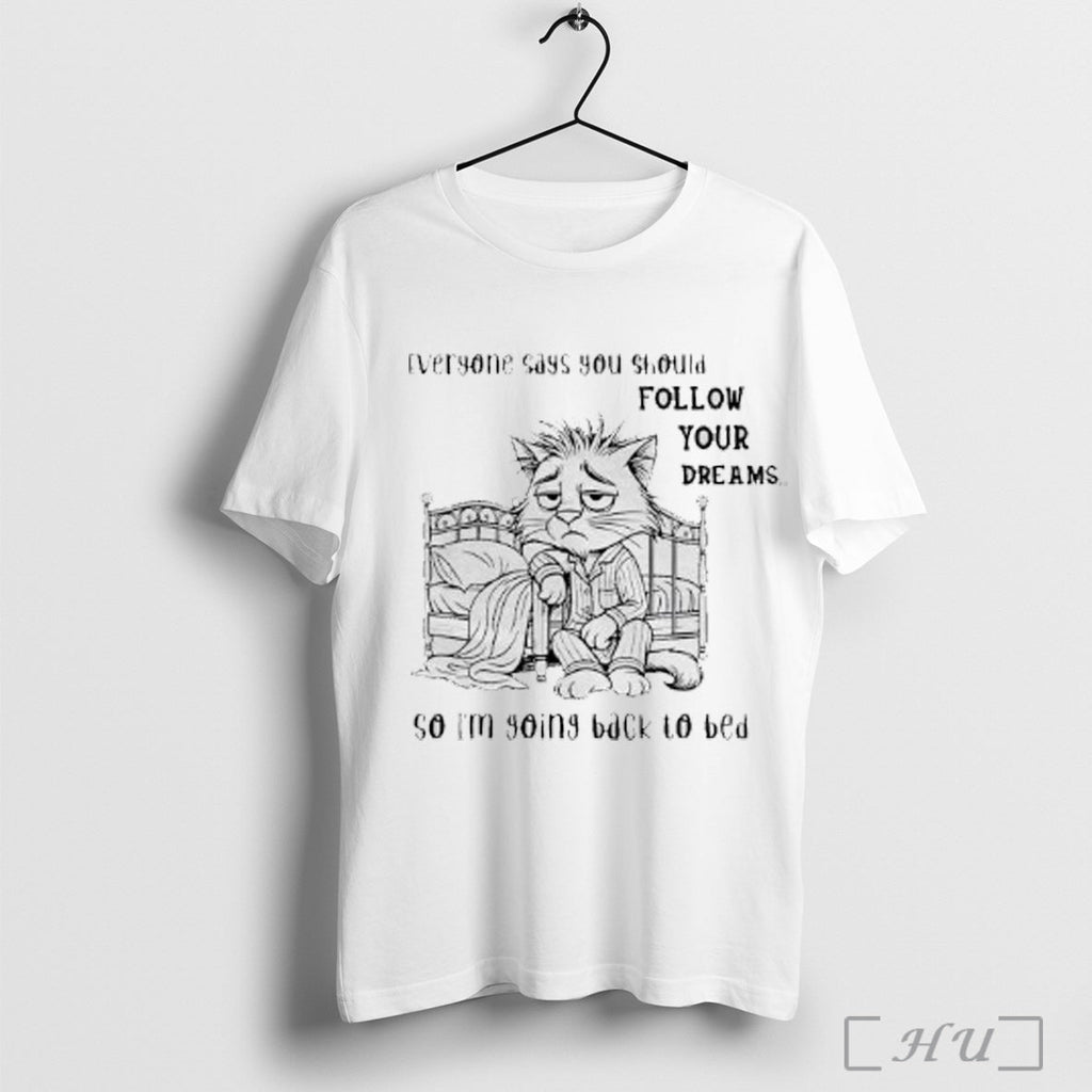 Officials Sad Cat Everyone Says You Should Follow Your Dreams So Im Going Back To Unisex T-shirt, Sweatshirt, Hoodie, Long Sleeve Tee - T-Shirt, Sweatshirt, Hoodie
