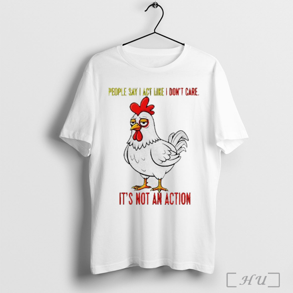 Officials Sad Chicken People Say I Act Like I Dont Care Its Not An Action Unisex T-shirt, Sweatshirt, Hoodie, Long Sleeve Tee - T-Shirt, Sweatshirt, Hoodie