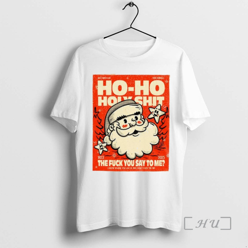 Officials Santa Ho Ho Holyshit Fuck You Say Me 1823 2025 T-Shirts, Hoodie, Sweatshirt - T-Shirt, Sweatshirt, Hoodie