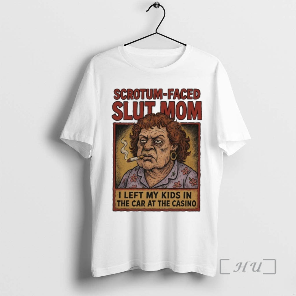 Officials Scrotum Faced Slut Mom I Left My Car Casino T-Shirts, Hoodie, Sweatshirt - T-Shirt, Sweatshirt, Hoodie