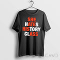 Officials She Hates History Class Text Premium T Shirts Sweater Hoodie Jpg Unisex T-shirt, Sweatshirt, Hoodie, Long Sleeve Tee - T-Shirt, Sweatshirt, Hoodie