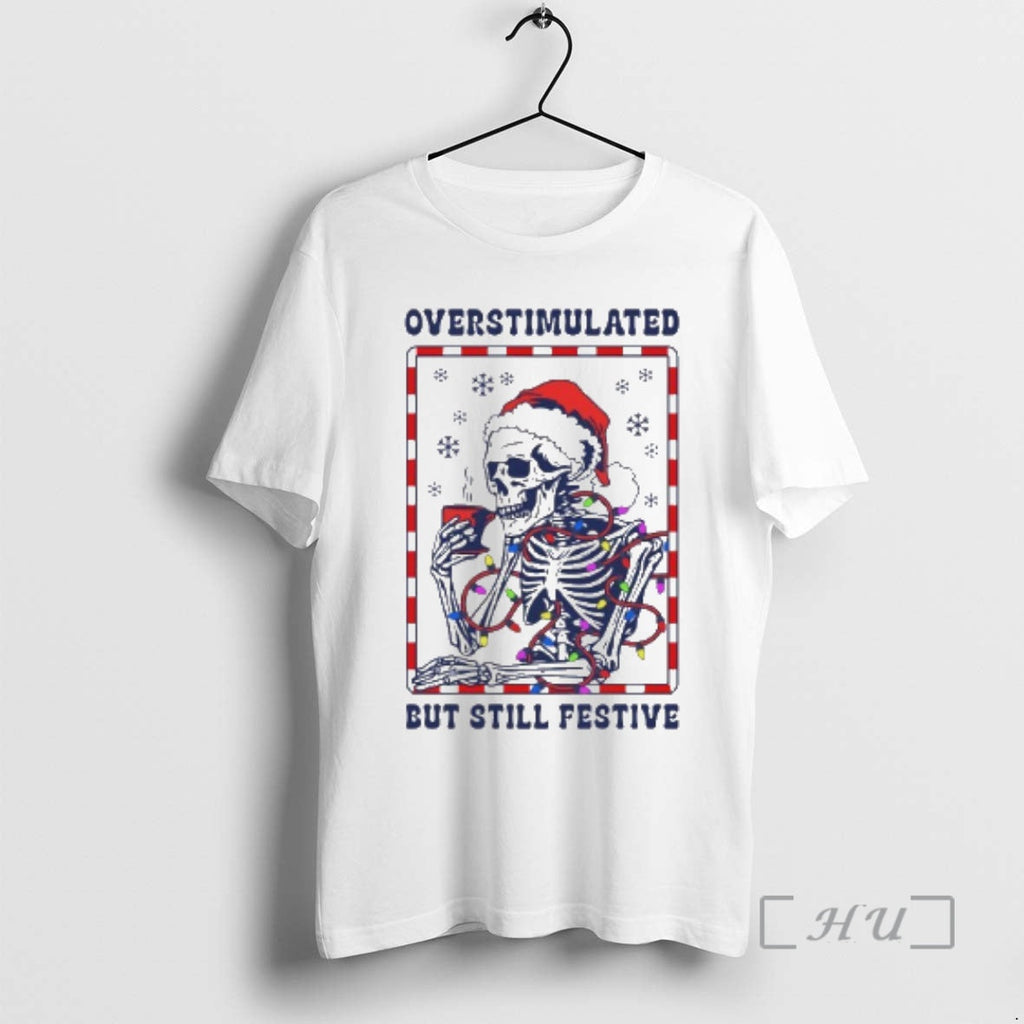Officials Skeleton Santa Overstimulated But Still Festive T-Shirts, Hoodie, Sweatshirt - T-Shirt, Sweatshirt, Hoodie