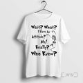 Officials Skeleton Dance Wait What I Have Attitude No Really Who Knew T-Shirts, Hoodie, Sweatshirt - T-Shirt, Sweatshirt, Hoodie