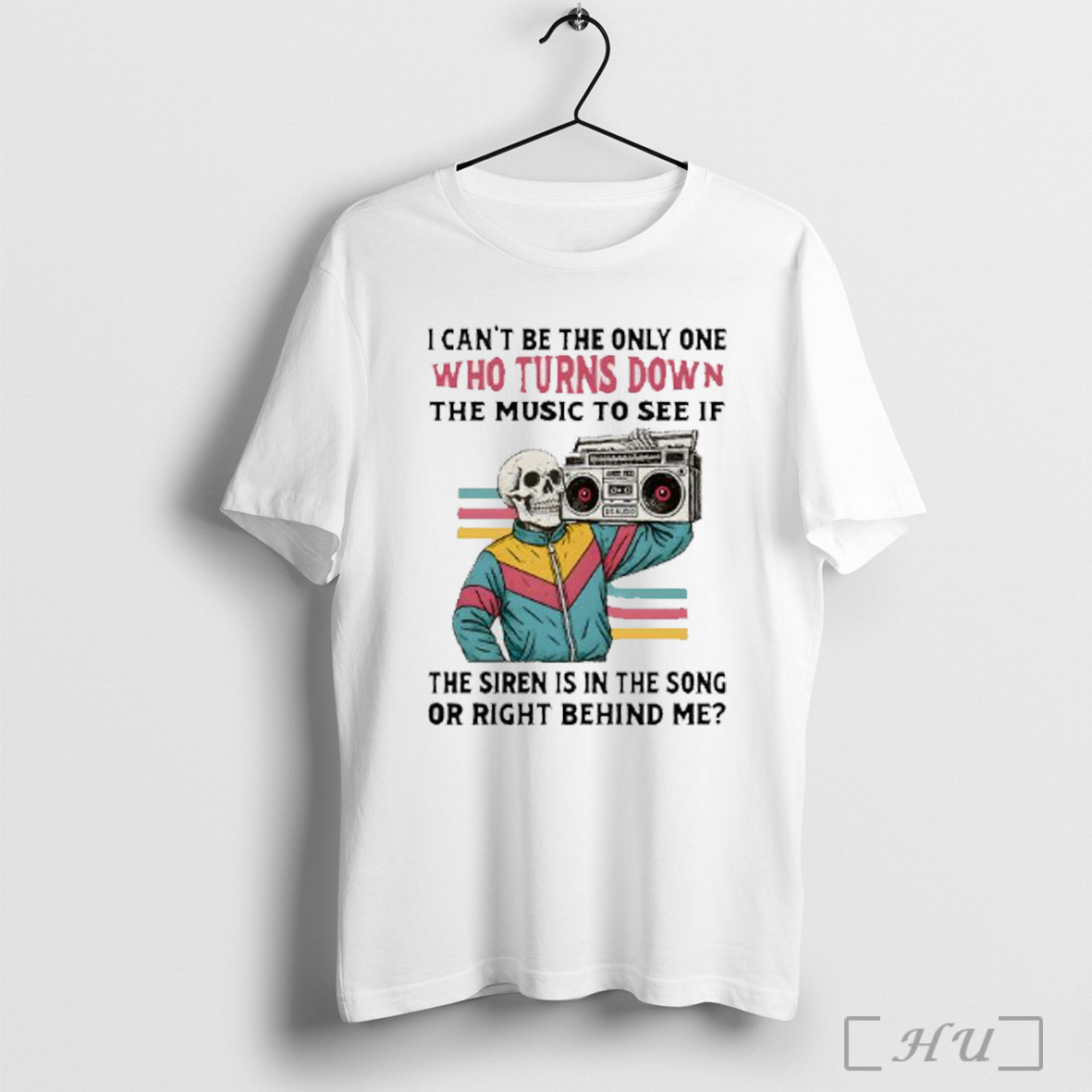 Officials Skeleton Hiphop I Cant Be The Only One Who Turns Down The Music To Unisex T-shirt, Sweatshirt, Hoodie, Long Sleeve Tee - T-Shirt, Sweatshirt, Hoodie