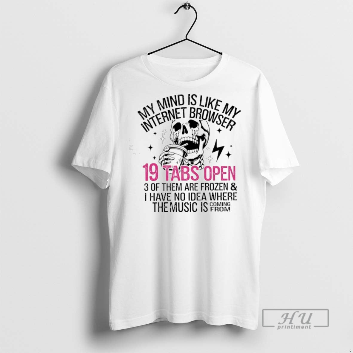 Officials Skeleton My Mind Is Like My Internet Browser 19 Tabs Open T Shirt Unisex T-shirt, Sweatshirt, Hoodie, Long Sleeve Tee - T-Shirt, Sweatshirt, Hoodie