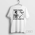Officials Skeleton There It Goes My Last Flying Fuck T Shirt Unisex T-shirt, Sweatshirt, Hoodie, Long Sleeve Tee - T-Shirt, Sweatshirt, Hoodie