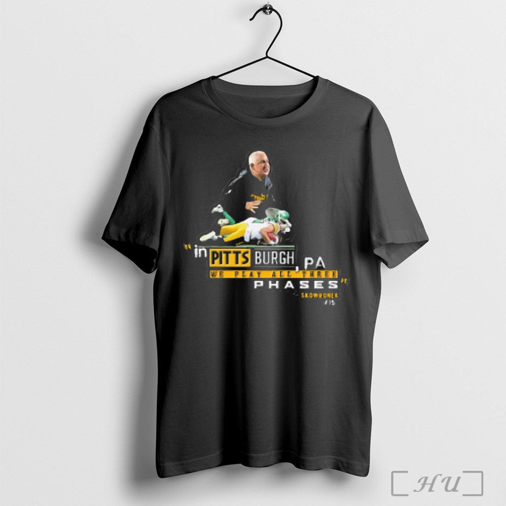 Officials Skowronek In Pittsburgh We Play All Three Phases T Shirt Sweatshirt Png Unisex T-shirt, Sweatshirt, Hoodie, Long Sleeve Tee - T-Shirt, Sweatshirt, Hoodie