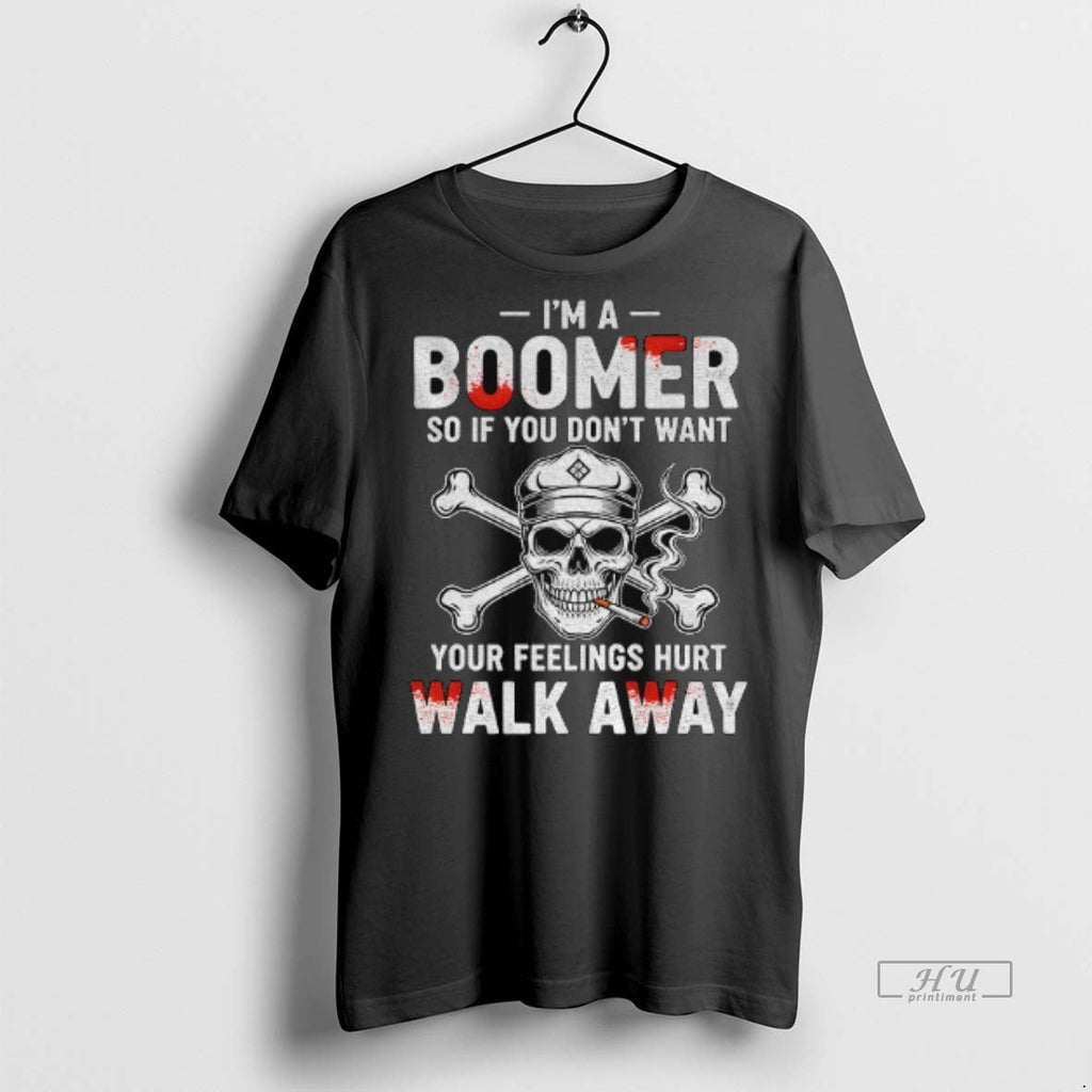 Officials Skull Smoking Im A Boomer So If You Dont Want Your Feelings Hurt Walk Unisex T-shirt, Sweatshirt, Hoodie, Long Sleeve Tee - T-Shirt, Sweatshirt, Hoodie