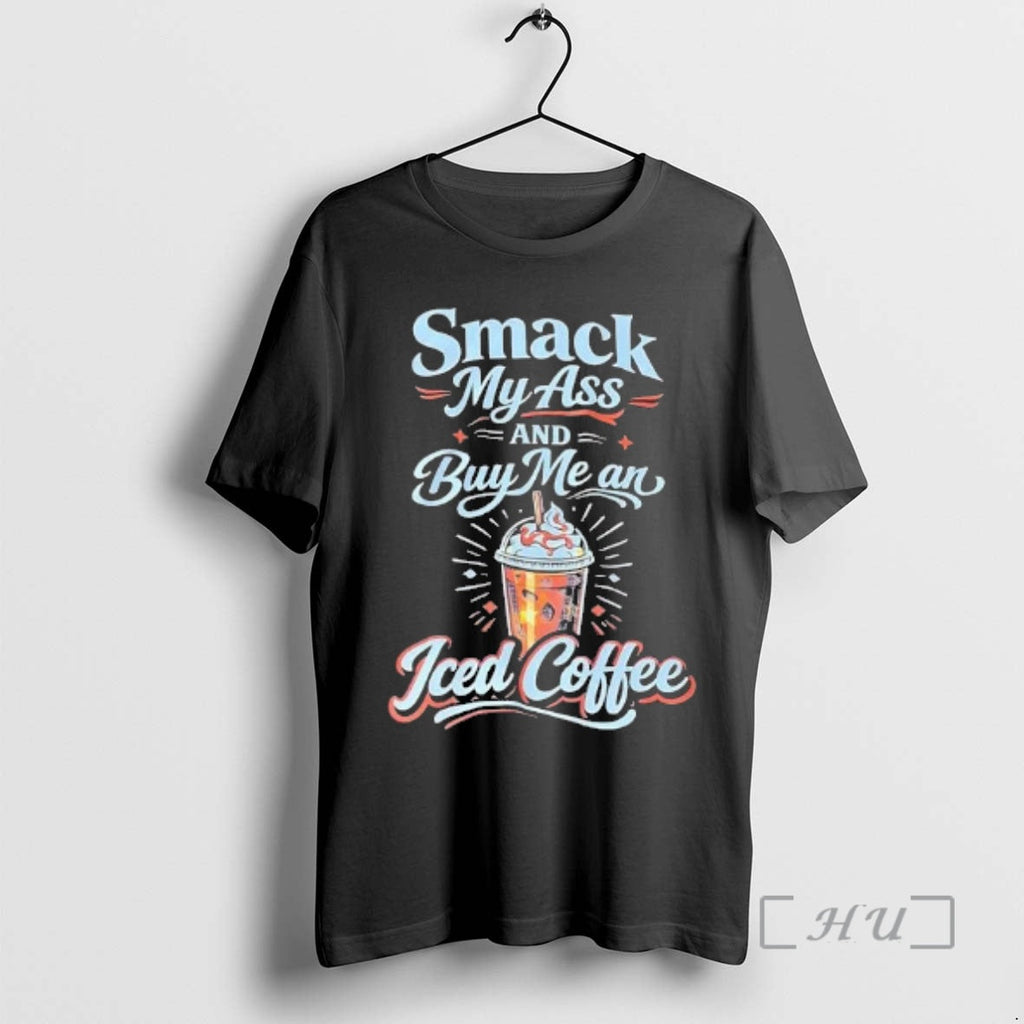 Officials Smack My Ass Buy Me Iced Coffee T-Shirts, Hoodie, Sweatshirt - T-Shirt, Sweatshirt, Hoodie