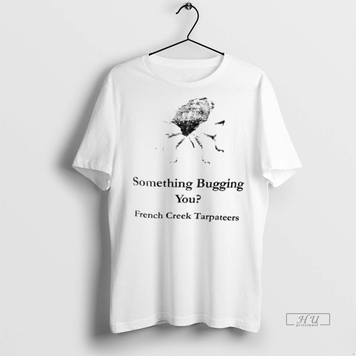Officials Something Bugging You French Creek Tarpateers Shirt Sweater Unisex T-shirt, Sweatshirt, Hoodie, Long Sleeve Tee - T-Shirt, Sweatshirt, Hoodie