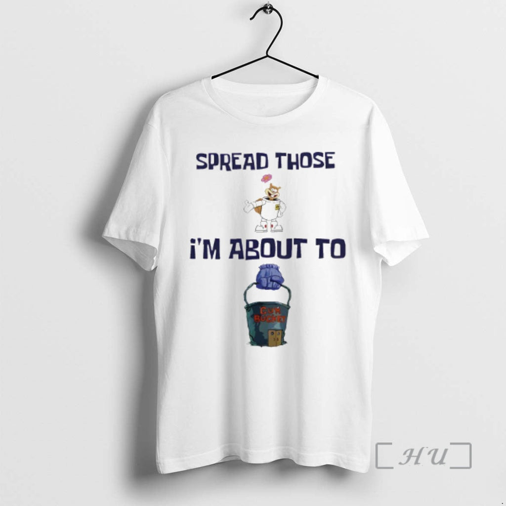 Officials Spread Those Im About Cum Bucket T-Shirts, Hoodie, Sweatshirt - T-Shirt, Sweatshirt, Hoodie