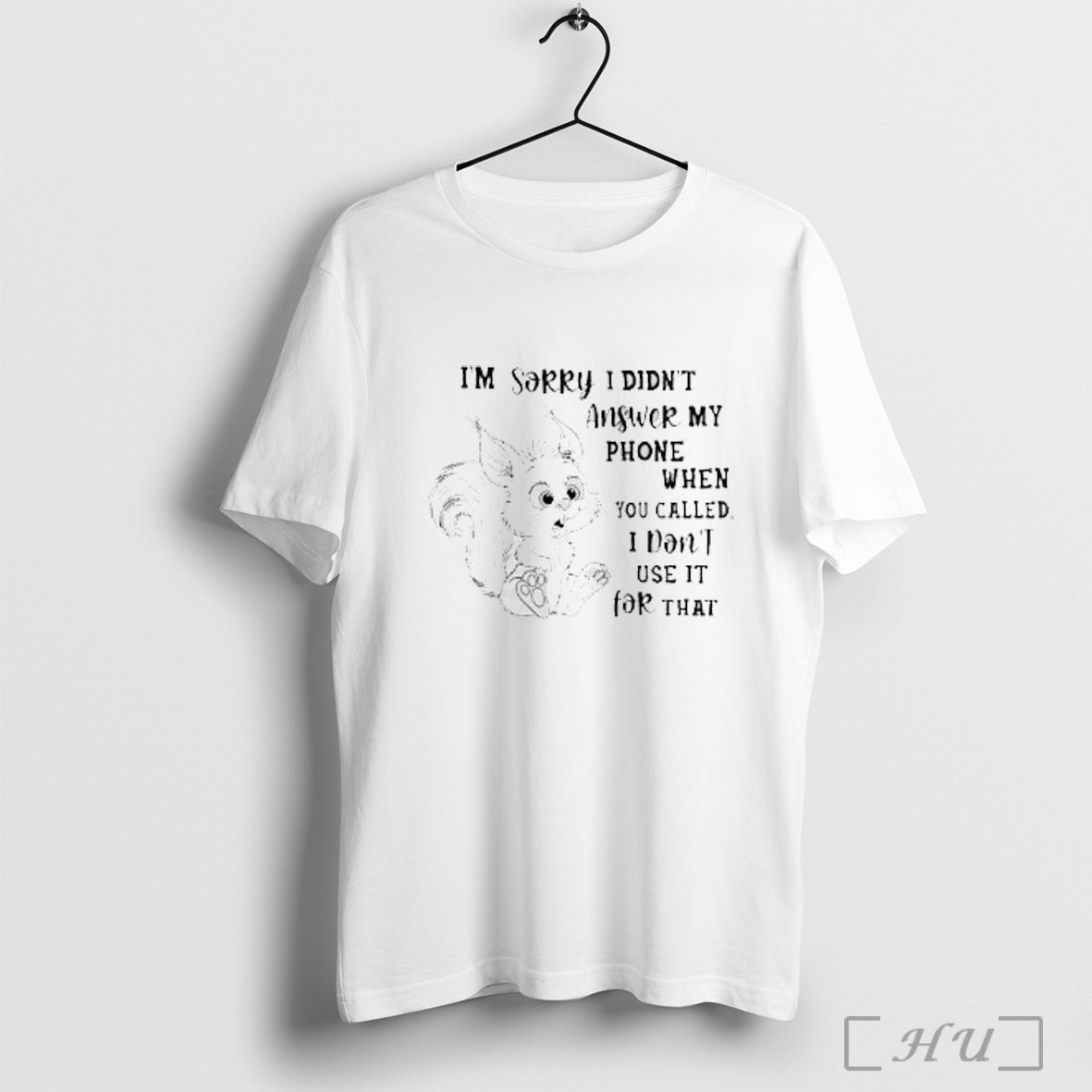 Officials Squirrel Im Sorry I Didnt Answer My Phone When You Called T Shirt Unisex T-shirt, Sweatshirt, Hoodie, Long Sleeve Tee - T-Shirt, Sweatshirt, Hoodie