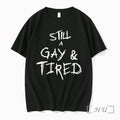 Officials Still A Gay And Tired Premium T Shirts Sweater Hoodie Jpg Unisex T-shirt, Sweatshirt, Hoodie, Long Sleeve Tee - T-Shirt, Sweatshirt, Hoodie