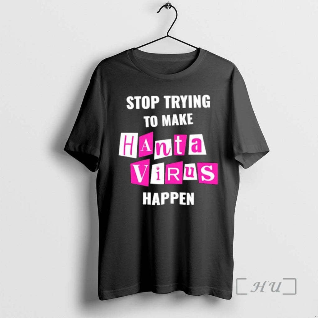 Officials Stop Trying To Make Hantavirus Happen Letter Unisex T-shirt, Sweatshirt, Hoodie, Long Sleeve Tee - T-Shirt, Sweatshirt, Hoodie