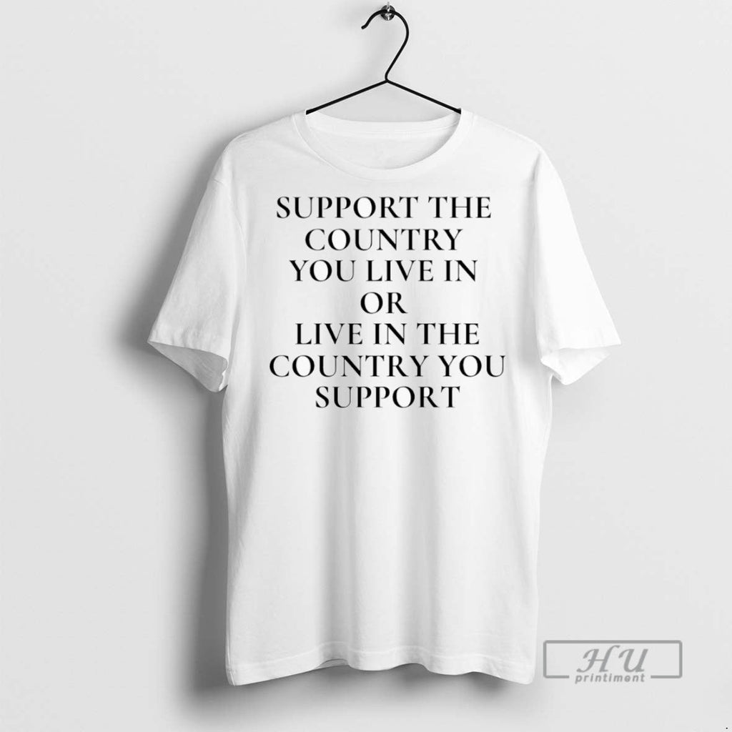 Officials Support The Country You Live In Or Live In The Country You Support Unisex T-shirt, Sweatshirt, Hoodie, Long Sleeve Tee - T-Shirt, Sweatshirt, Hoodie