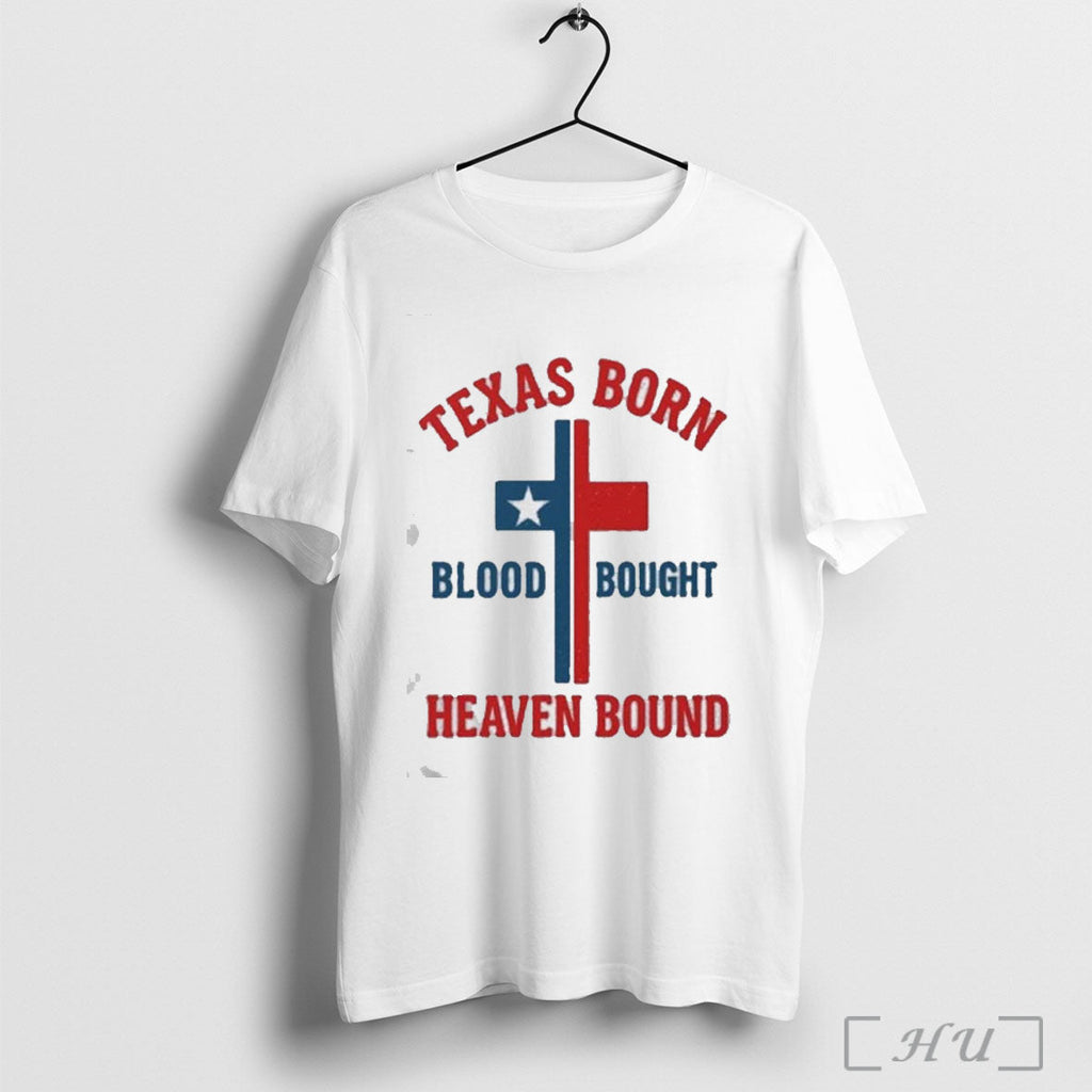 Officials Texas Born Blood Bought Heaven Bound Cross T Shirt Unisex T-shirt, Sweatshirt, Hoodie, Long Sleeve Tee - T-Shirt, Sweatshirt, Hoodie