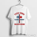 Officials Texas Born Blood Bought Heaven Bound Cross T Shirt Unisex T-shirt, Sweatshirt, Hoodie, Long Sleeve Tee - T-Shirt, Sweatshirt, Hoodie